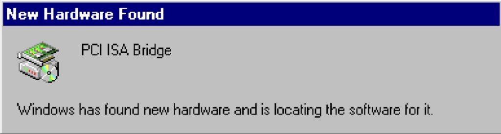 New Hardware Found : PCI ISA Bridge